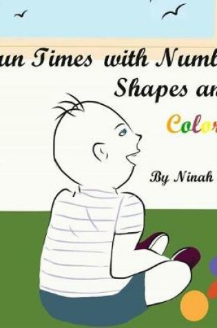 Cover of Fun Times with Numbers, Shapes and Colors