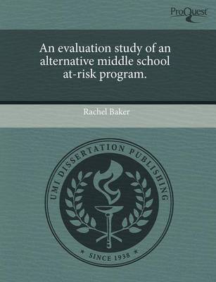 Book cover for An Evaluation Study of an Alternative Middle School At-Risk Program