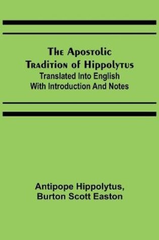 Cover of The Apostolic Tradition of Hippolytus; Translated into English with Introduction and Notes