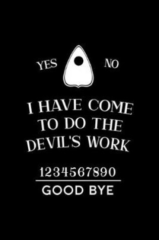 Cover of Yes No I Have Come To Do The Devil's Work 1234567890 Good Bye