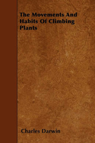 Cover of The Movements And Habits Of Climbing Plants