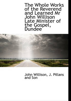 Book cover for The Whole Works of the Reverend and Learned MR John Willison Late Minister of the Gospel, Dundee