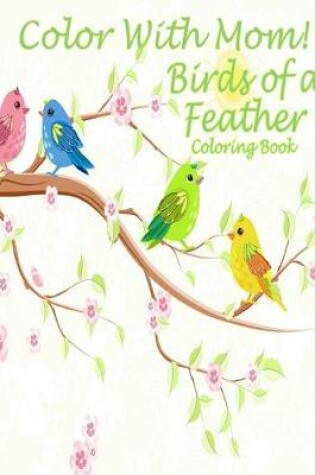 Cover of Color With Mom! Birds of a Feather Coloring Book