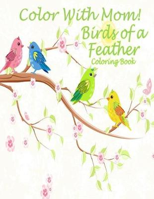 Book cover for Color With Mom! Birds of a Feather Coloring Book