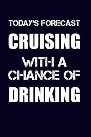 Cover of Today's Forecast Cruising with a Chance of Drinking