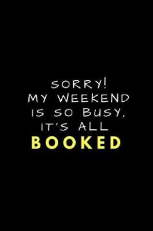 Cover of Sorry! My Weekend Is So Busy, It's All Booked