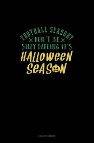 Cover of Football Season? Don't Be Silly Darling It's Halloween Season
