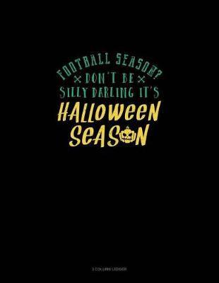 Book cover for Football Season? Don't Be Silly Darling It's Halloween Season