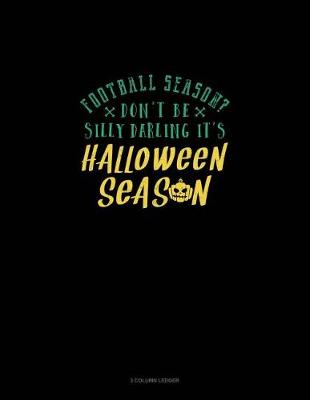 Cover of Football Season? Don't Be Silly Darling It's Halloween Season