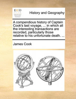 Book cover for A Compendious History of Captain Cook's Last Voyage, ... in Which All the Interesting Transactions Are Recorded, Particularly Those Relative to His Unfortunate Death. ...