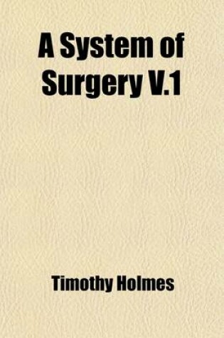 Cover of A System of Surgery (Volume 1); Theoretical and Practical