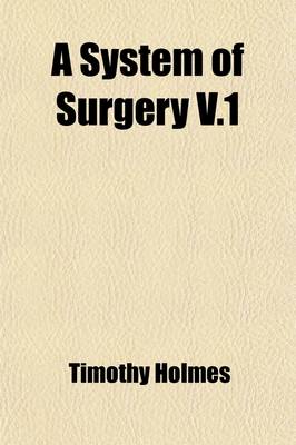 Book cover for A System of Surgery (Volume 1); Theoretical and Practical