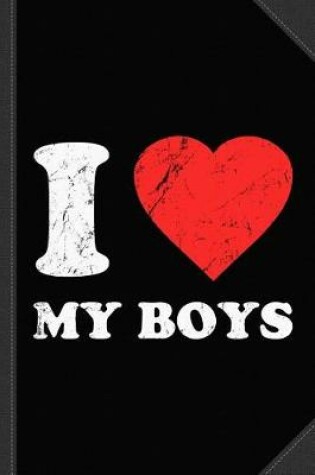 Cover of I Love My Boys Journal Notebook