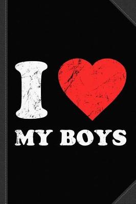 Book cover for I Love My Boys Journal Notebook