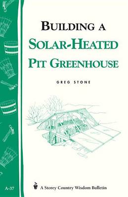 Cover of Building a Solar-Heated Pit Greenhouse