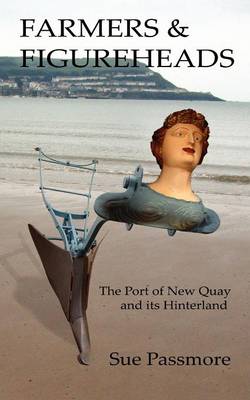 Book cover for Farmers and Figureheads - the Port of New Quay and Its Hinterland