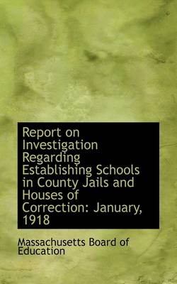 Book cover for Report on Investigation Regarding Establishing Schools in County Jails and Houses of Correction