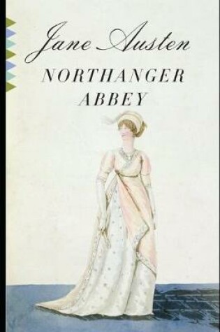 Cover of Northanger Abbey By Jane Austen (Fiction, Gothic & Romantic Novel) "The Complete Unabridged & Annotated Volume"