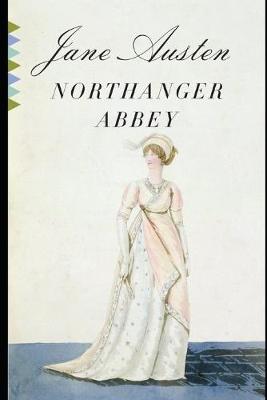 Book cover for Northanger Abbey By Jane Austen (Fiction, Gothic & Romantic Novel) "The Complete Unabridged & Annotated Volume"
