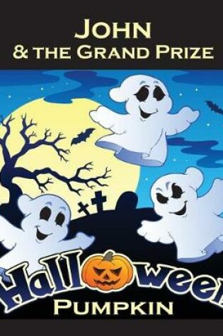 Cover of John & the Grand Prize Halloween Pumpkin (Personalized Books for Children)