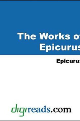 Cover of The Works of Epicurus (the Principal Doctrines of Epicurus, the Vatican Sayings, Fragments of Epicurus, and Letters)