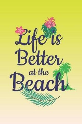 Cover of Life Is Better At The Beach