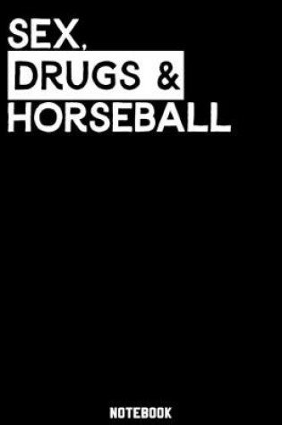 Cover of Sex, Drugs and Horseball Notebook