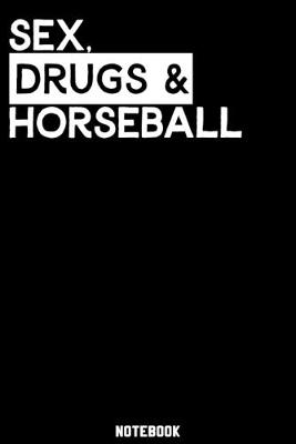 Book cover for Sex, Drugs and Horseball Notebook