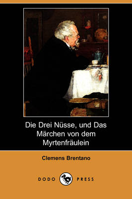 Book cover for Die Drei Nusse, Und Das Marchen Von Dem Myrtenfraulein (Dodo Press)