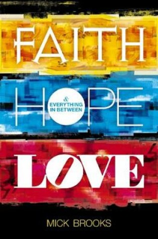 Cover of Faith Hope Love - and Everything In Between