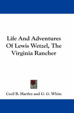 Cover of Life and Adventures of Lewis Wetzel, the Virginia Rancher