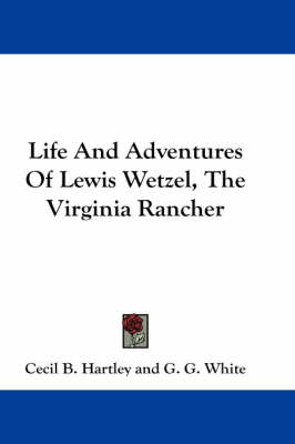 Book cover for Life and Adventures of Lewis Wetzel, the Virginia Rancher