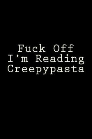 Cover of Fuck Off I'm Reading Creepypasta