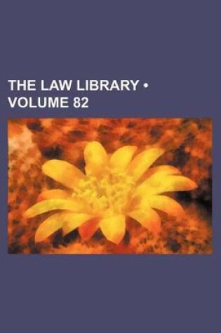 Cover of The Law Library (Volume 82)