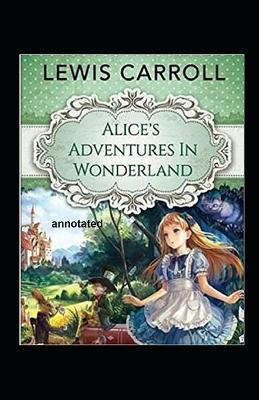 Book cover for Alices Adventures in Wonderland Annotated by Lewis Carroll