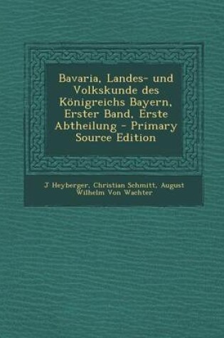 Cover of Bavaria, Landes- Und Volkskunde Des Konigreichs Bayern, Erster Band, Erste Abtheilung