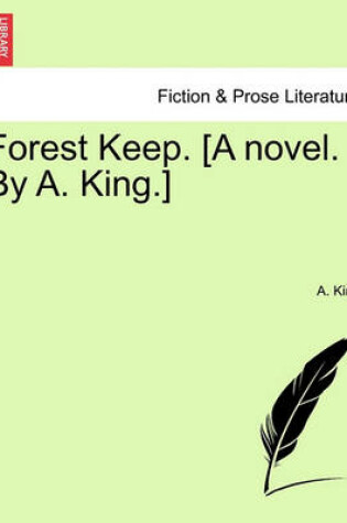 Cover of Forest Keep. [A Novel. by A. King.]