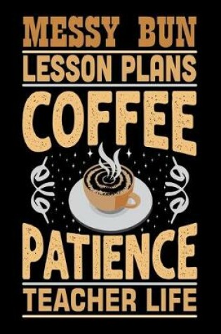Cover of Messy Bun Lesson Plans Coffee Patience Teacher Life