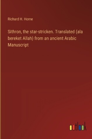 Cover of Sithron, the star-stricken. Translated (ala bereket Allah) from an ancient Arabic Manuscript