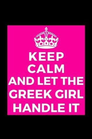 Cover of Keep Calm And Let The Greek Girl Handle It