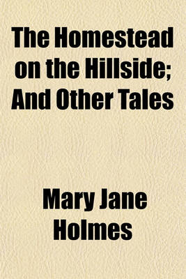 Book cover for The Homestead on the Hillside; And Other Tales