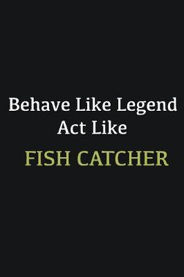 Book cover for Behave like Legend Act Like Fish Catcher