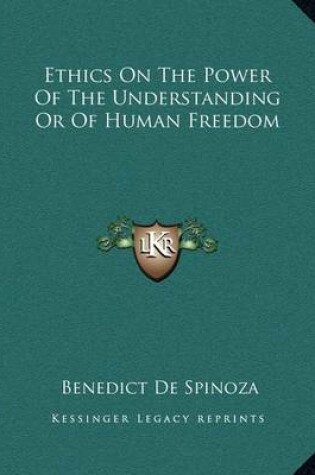 Cover of Ethics on the Power of the Understanding or of Human Freedom