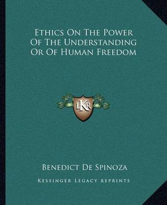 Book cover for Ethics on the Power of the Understanding or of Human Freedom