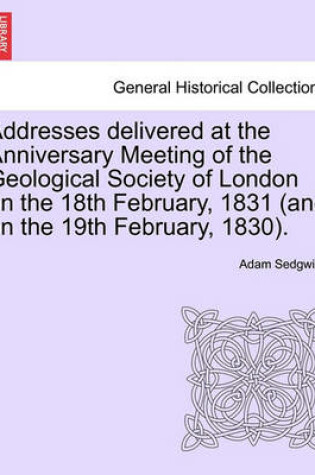 Cover of Addresses Delivered at the Anniversary Meeting of the Geological Society of London on the 18th February, 1831 (and on the 19th February, 1830).