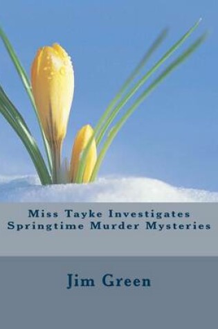 Cover of Miss Tayke Investigates Springtime Murder Mysteries