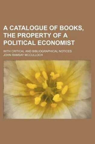 Cover of A Catalogue of Books, the Property of a Political Economist; With Critical and Bibliographical Notices