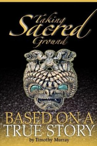 Cover of Taking Sacred Ground: Based on a True Story