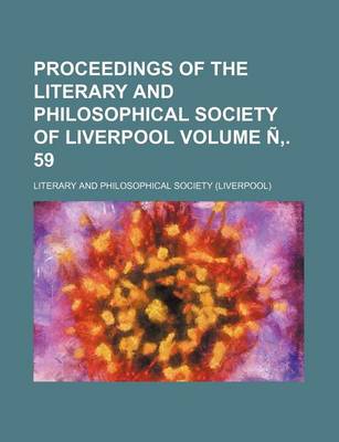 Book cover for Proceedings of the Literary and Philosophical Society of Liverpool Volume N . 59