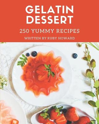 Book cover for 250 Yummy Gelatin Dessert Recipes